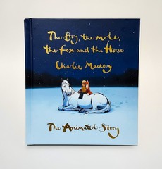 The Boy, the Mole, the Fox and the Horse The Animated Story by Charlie Mackesy