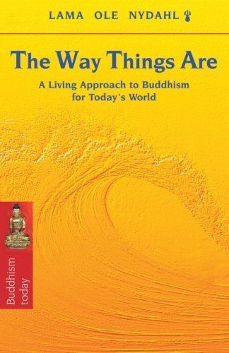 The Way Things Are: A Living Approach to Buddhism for Today’s World (Buddhis…