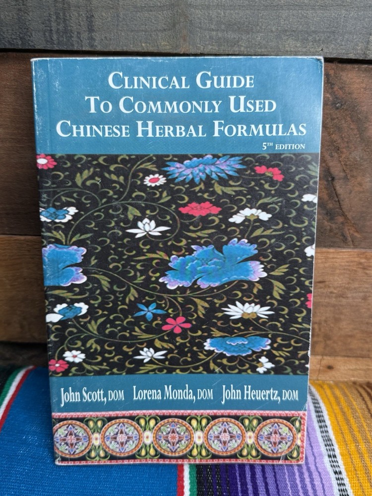 CLINICAL GUIDE TO COMMONLY USED CHINESE HERBAL FORMULAS By Lorena Monda