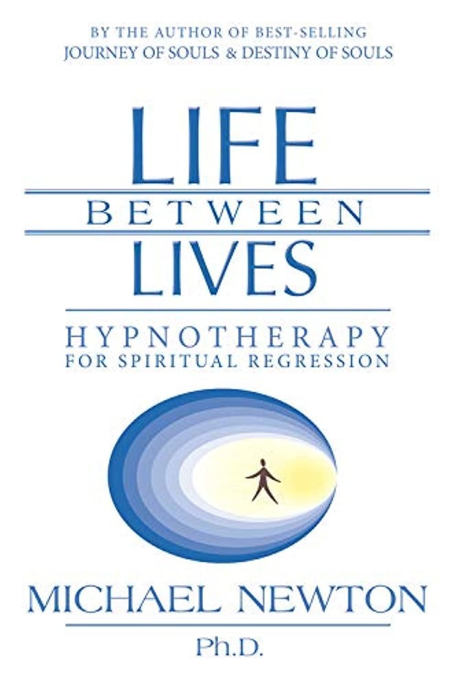 Life Between Lives: Hypnotherapy for Spiritual Regression (Michael Newton’s …