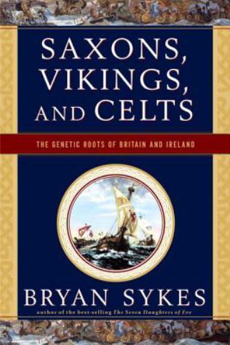 Saxons Vikings and Celts The Genetic Roots of Britain and Ireland by Bryan Sykes