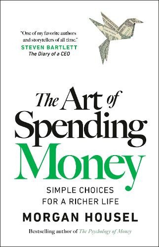 The Art of Spending Money: Simple Choices for a Richer Life by Morgan Housel