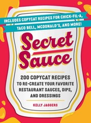 Secret Sauce: 200 Copycat Recipes To Re-Create Your Favorite…