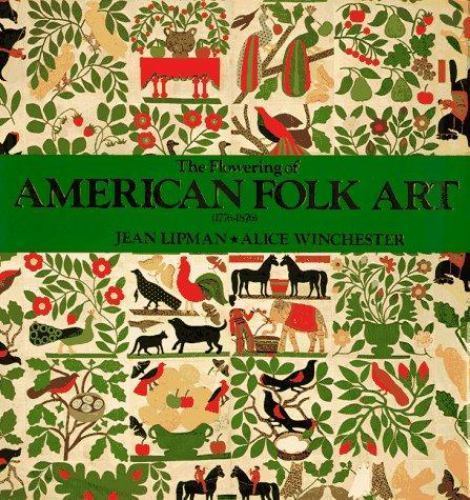 Flowering of American Folk Art, 1776-1876 by Jean Lipman and Alice Winchester…