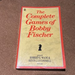 THE COMPLETE GAMES OF BOBBY FISCHER By Robert Graham Wade & Kevin J. O’connell