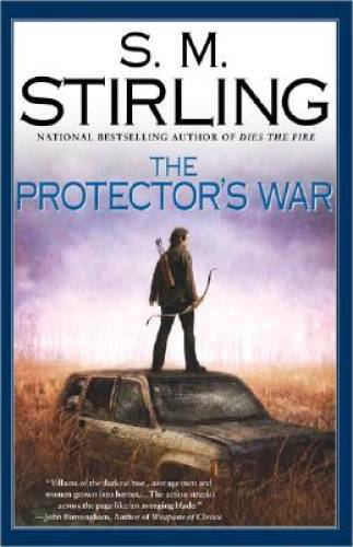 The Protector’s War: A Novel of the Change – Hardcover By Stirling, S. M. – GOOD