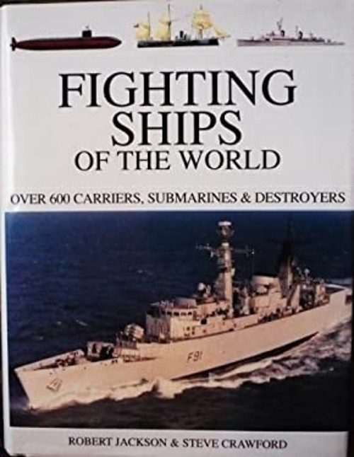 Fighting Ships of the World : Over 600 Carriers, Submarines and D
