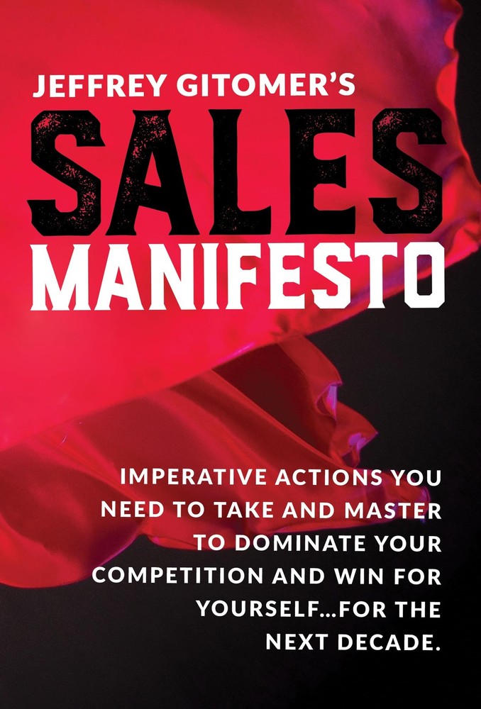 Jeffrey Gitomer’s Sales Manifesto: Imperative Actions You Need t