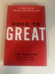 Good to Great : Why Some Companies Make the Leap… and Others Don’t by Jim…