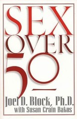 Sex Over 50 – Block. Ph.d, Joel D.,Bakos, Susan Crain