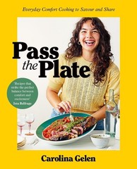 Pass the Plate: Everyday Comfort Cooking to Savour and Share by Carolina Gelen H