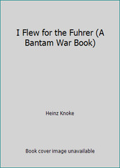 I Flew for the Fuhrer (A Bantam War Book) by Heinz Knoke