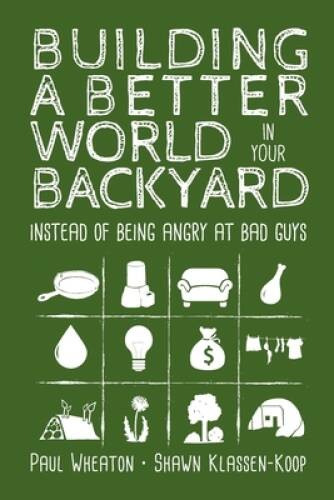 Building a Better World in Your Backyard: Instead of Being Angry – VERY GOOD