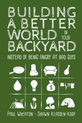 Building a Better World in Your Backyard: Instead of Being Angry – VERY GOOD