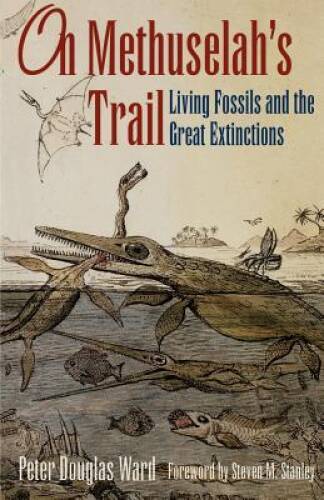 On Methuselah’s Trail: Living Fossils and the Great Extinctions – GOOD