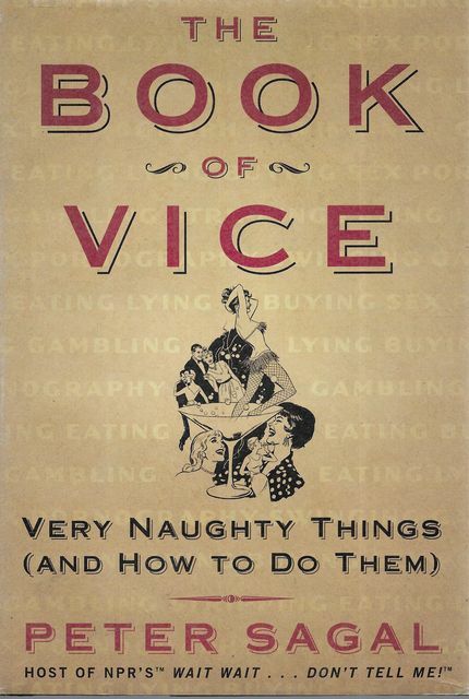 PETER SAGAL The Book of Vice: Very Naughty Things [And How To Do Them] 2007 1st