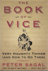 PETER SAGAL The Book of Vice: Very Naughty Things [And How To Do Them] 2007 1st