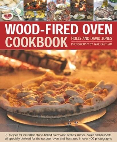 Wood-Fired Oven Cookbook: 70 Recipes for Incredible Stone-Baked Pizzas an – GOOD