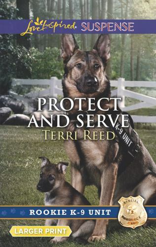 Protect and Serve (Rookie K-9 Unit) by Terri Reed
