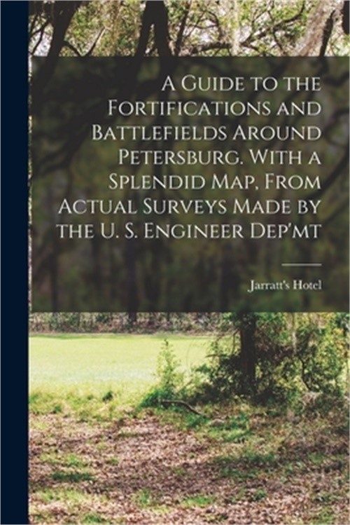 A Guide to the Fortifications and Battlefields Around Petersburg. With a Splendi