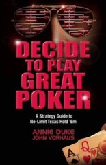 Decide to Play Great Poker: A Strategy Guide to No-Limit Texas Hold Â?Em – GOOD