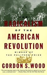 Gordon S. Wood The Radicalism of the American Revolution (Paperback)