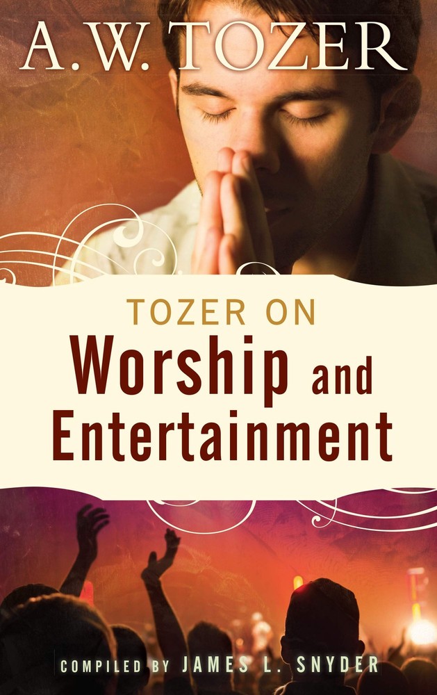 Tozer on Worship and Entertainment – Tozer, A W|Snyder, James L – Very Good …