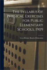 The Syllabus of Physical Exercises for Public Elementary Schools, 1909 (Paperbac