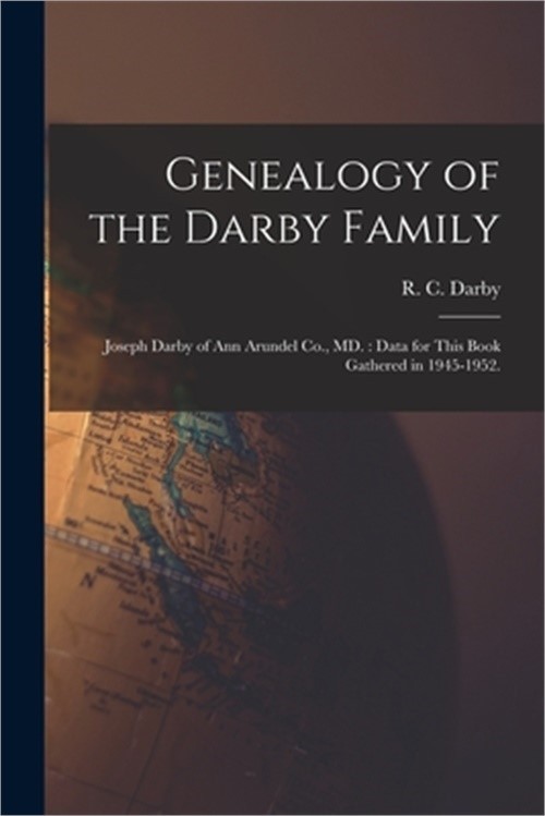 Genealogy of the Darby Family: Joseph Darby of Ann Arundel Co., MD.: Data for Th