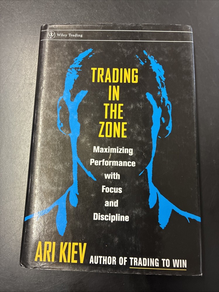 Trading in the Zone Maximizing Performance with Focus and Discipline Ari Kiev