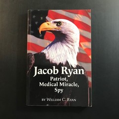 Jacob Ryan: Patriot, Medical Miracle, Spy W.C. Ryan 2011 Biography Memoir