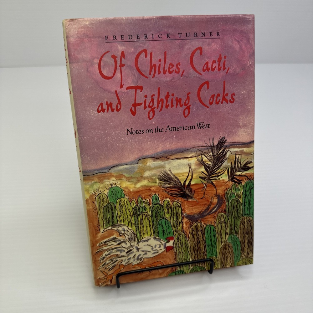 Frederick Turner Of Chiles Cacti and Fighting Cocks Notes on American West 1990