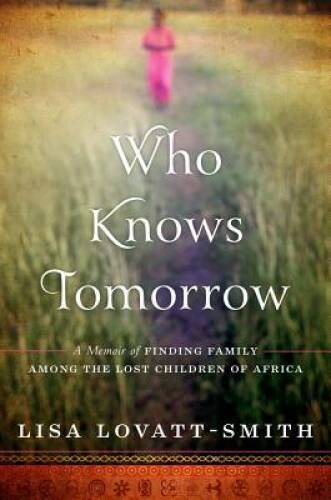 Who Knows Tomorrow: A Memoir of Finding Family among the Lost Childr – VERY GOOD