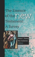 THE ESSENCE OF THE NEW TESTAMENT: A SURVEY By Elmer L. Towns & Ben Gutierrez