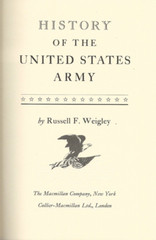 HISTORY of the UNITED STATES ARMY by Weigley (1967 First Print, HC/DJ)