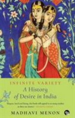 Infinite Variety: A History of Desire in India by Menon, Madhavi