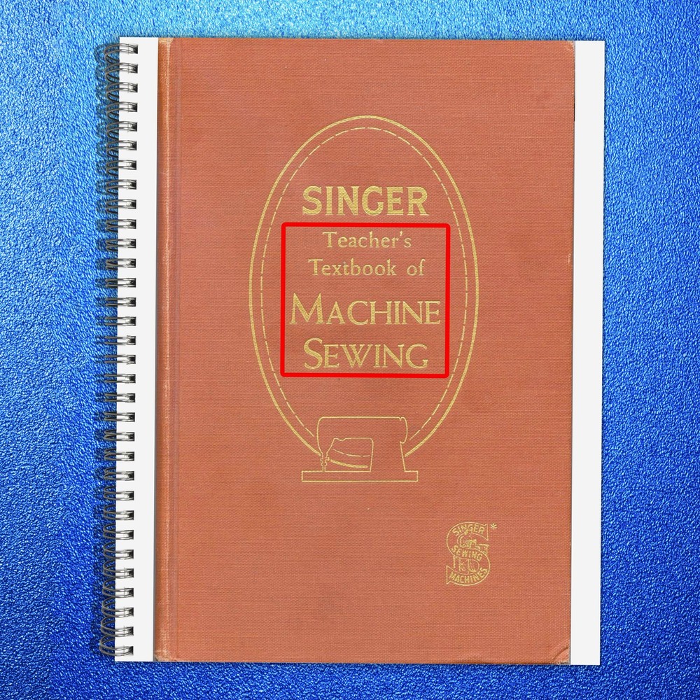 SINGER Teacher’s Textbook of Machine Sewing Manual – COIL BOUND – TOUGH COVERING