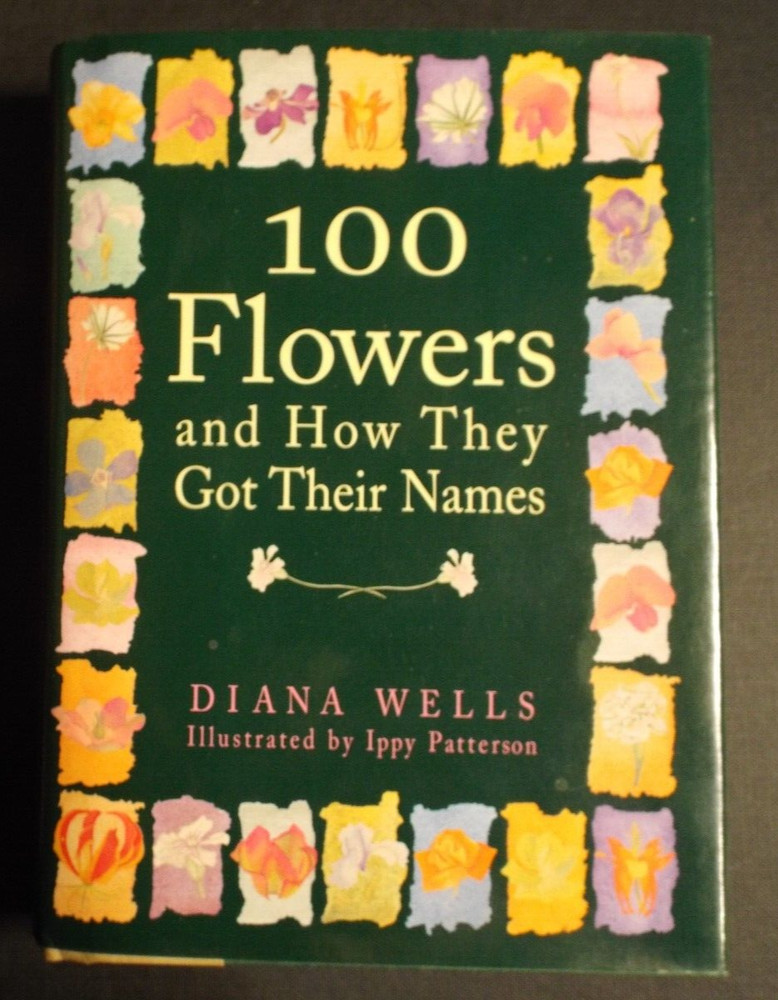 100 Flowers and How They Got Their Names by Ippy Patterson and Diana Wells…