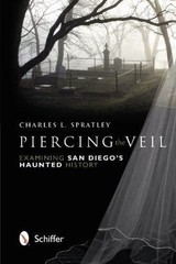 Piercing the Veil: Examining San Diego’s Haunted History – Spratley, Charles L.