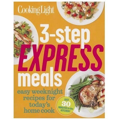 Cooking Light 3-Step Express Meals: Easy weeknight recipes for today’s ho – GOOD