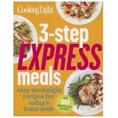 Cooking Light 3-Step Express Meals: Easy weeknight recipes for today’s ho – GOOD