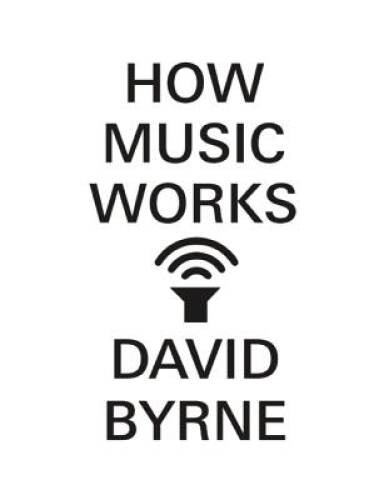 How Music Works – Hardcover By Byrne, David – ACCEPTABLE