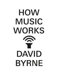 How Music Works – Hardcover By Byrne, David – ACCEPTABLE