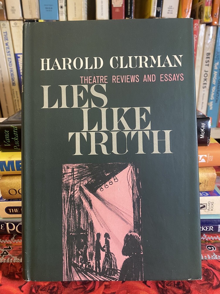 Lies Like Truth: Theatre Reviews & Essays by Harold Clurman 1st Edition & Print