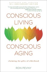 Conscious Living, Conscious Aging: Claiming the Gifts of Elderhood (10th Anniver