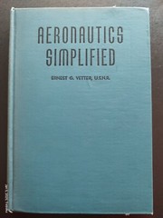 Aeronautics Simplified, Ernest G. Vetter, USNR, 172 pages, © 1940, 3rd Printing