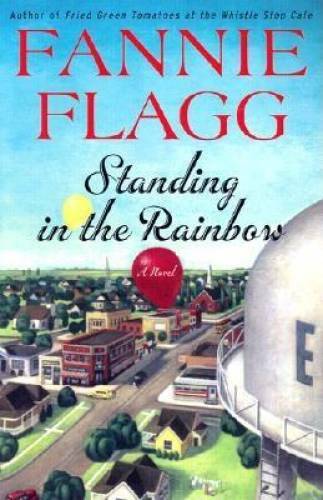 Standing in the Rainbow: A Novel – Hardcover By Flagg, Fannie – GOOD