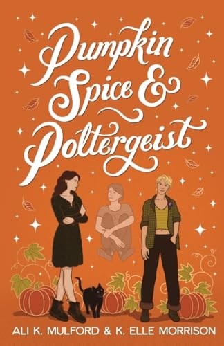 Pumpkin Spice & Poltergeist: A cozy sapphic paranormal rom-com (Maple Hollow)