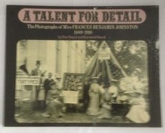 A Talent for Detail: The Photographs of Miss Frances Benjamin Joh