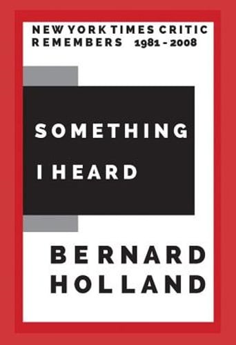 Something I Heard by Bernard Holland: New